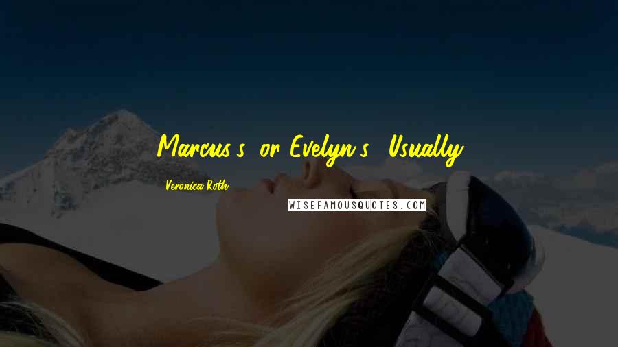 Veronica Roth Quotes: Marcus's, or Evelyn's? Usually