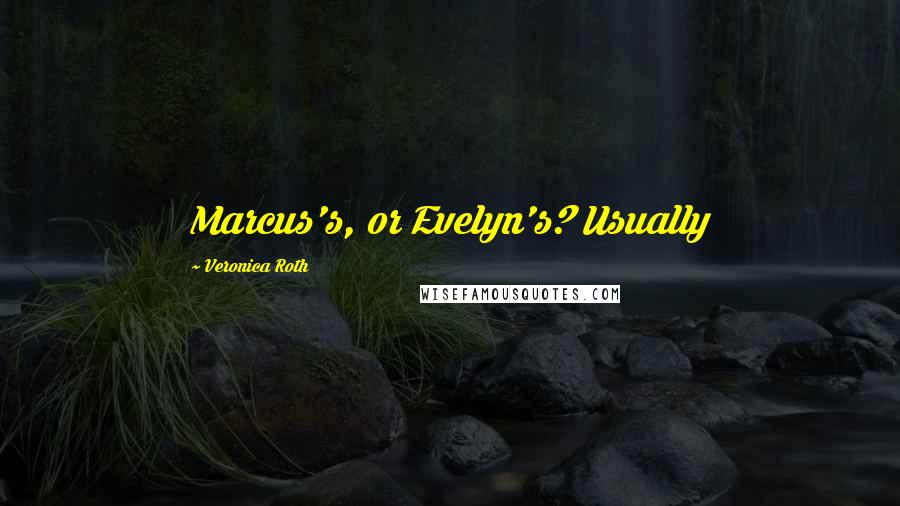 Veronica Roth Quotes: Marcus's, or Evelyn's? Usually