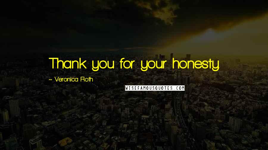 Veronica Roth Quotes: Thank you for your honesty.