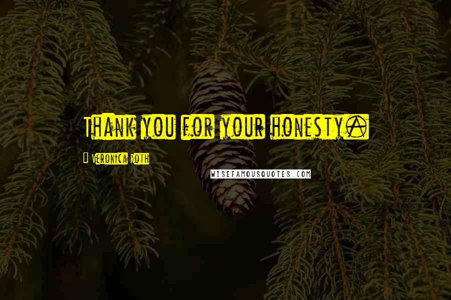 Veronica Roth Quotes: Thank you for your honesty.