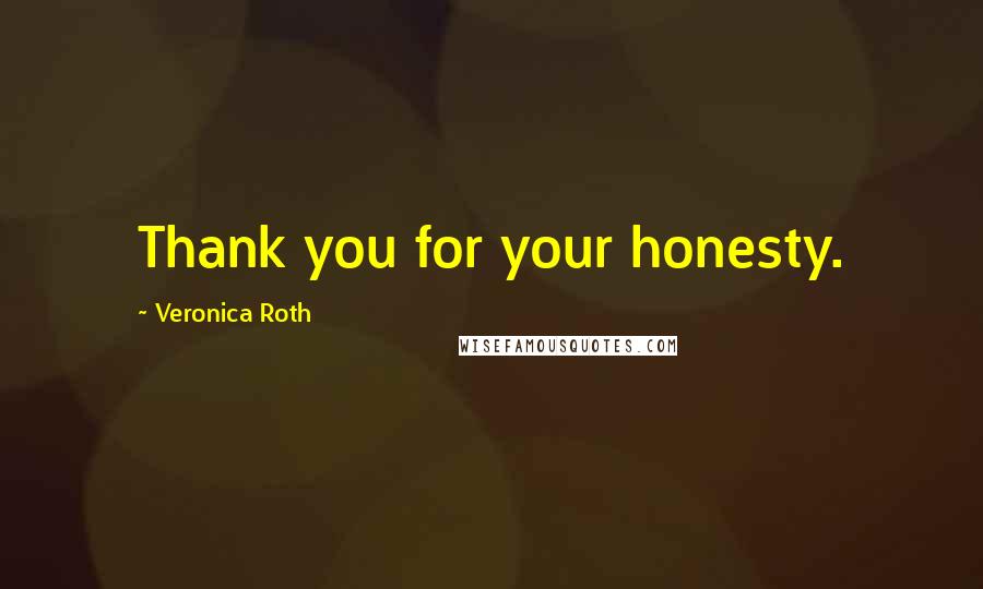 Veronica Roth Quotes: Thank you for your honesty.