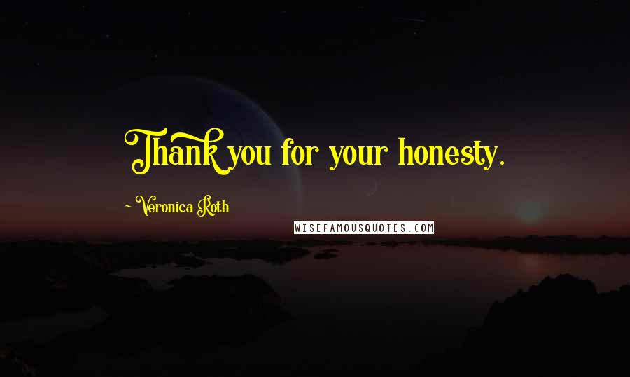 Veronica Roth Quotes: Thank you for your honesty.