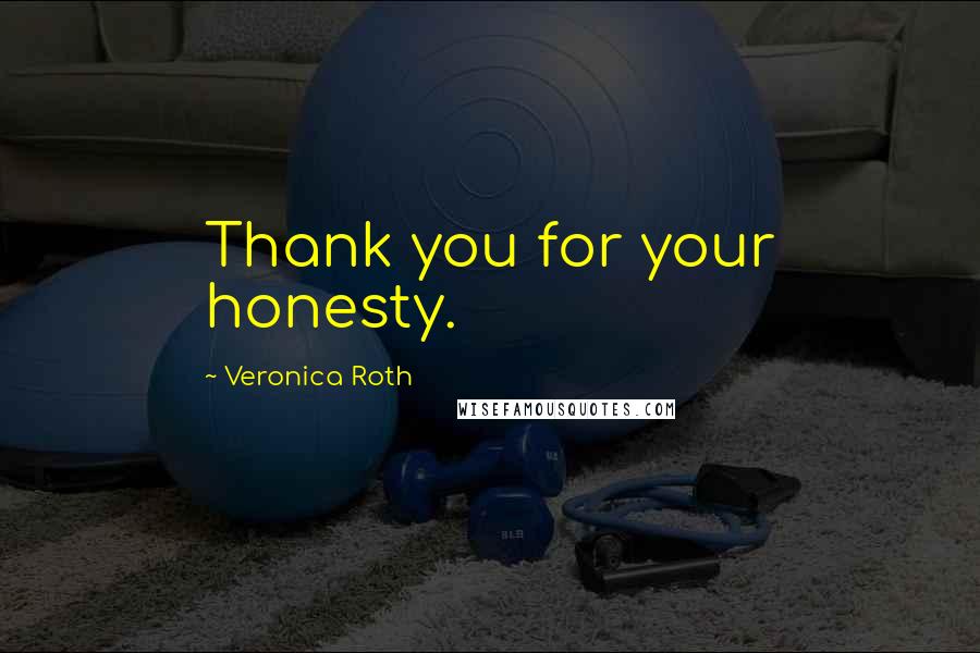 Veronica Roth Quotes: Thank you for your honesty.