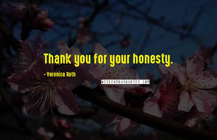 Veronica Roth Quotes: Thank you for your honesty.
