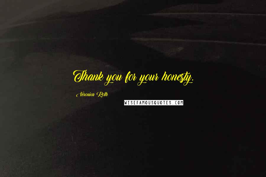 Veronica Roth Quotes: Thank you for your honesty.