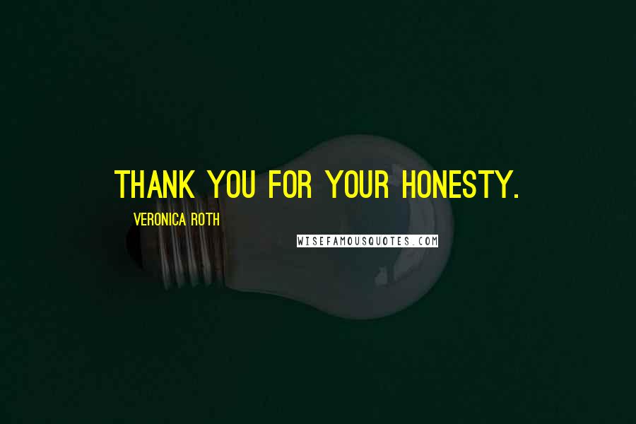 Veronica Roth Quotes: Thank you for your honesty.
