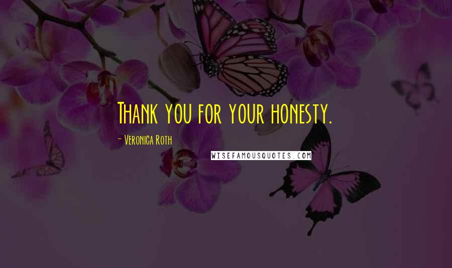 Veronica Roth Quotes: Thank you for your honesty.