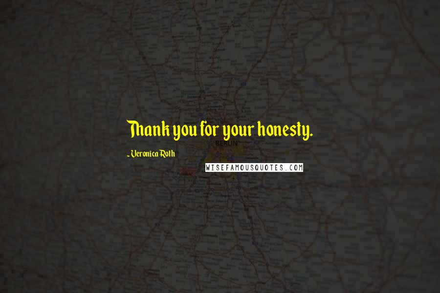 Veronica Roth Quotes: Thank you for your honesty.