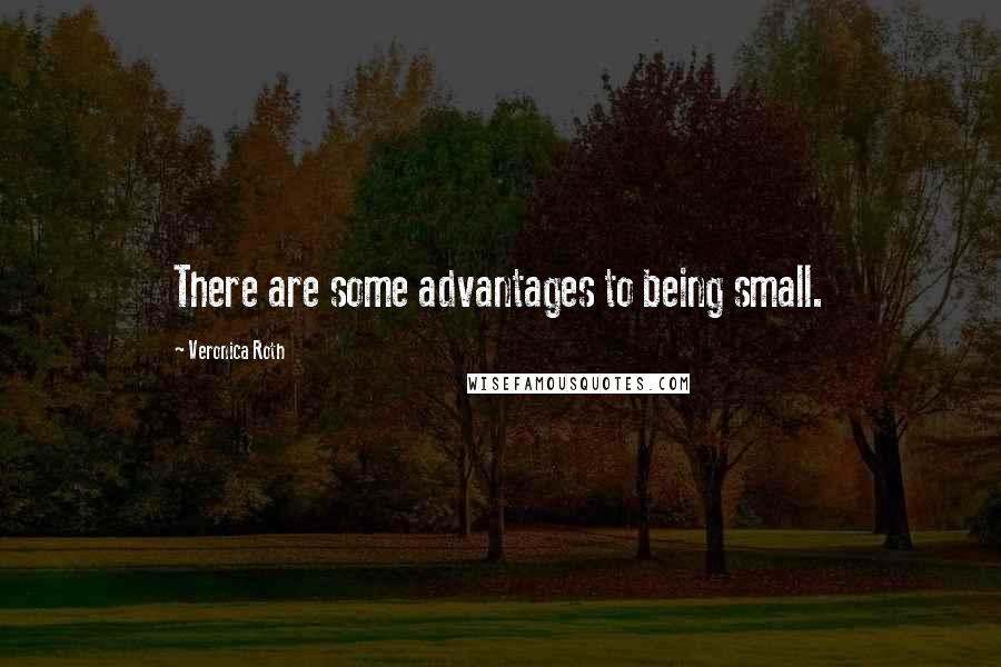 Veronica Roth Quotes: There are some advantages to being small.
