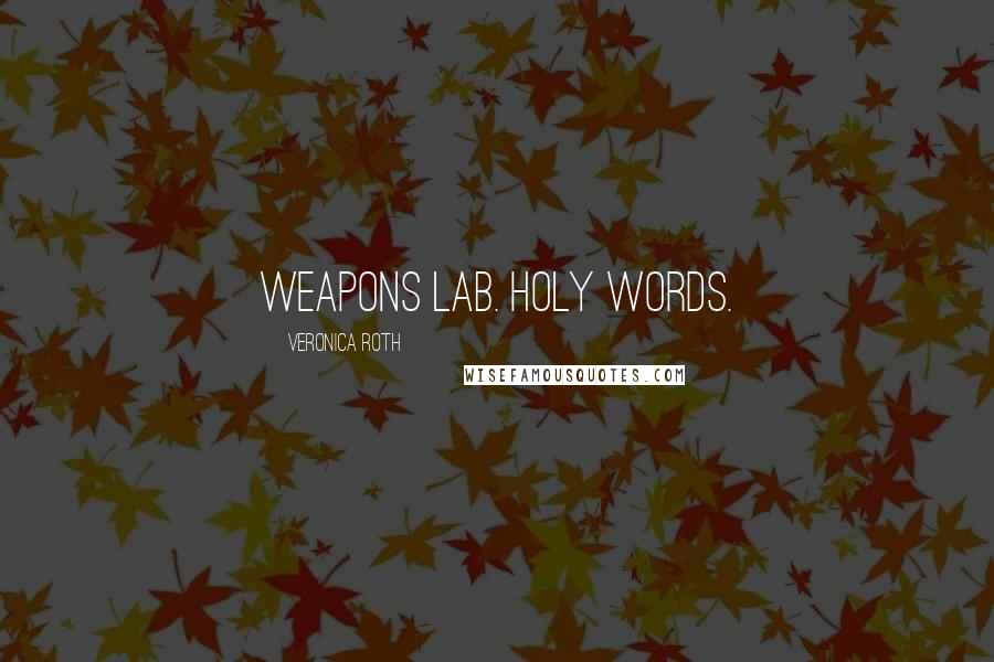 Veronica Roth Quotes: Weapons Lab. Holy words.