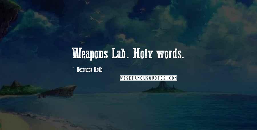 Veronica Roth Quotes: Weapons Lab. Holy words.