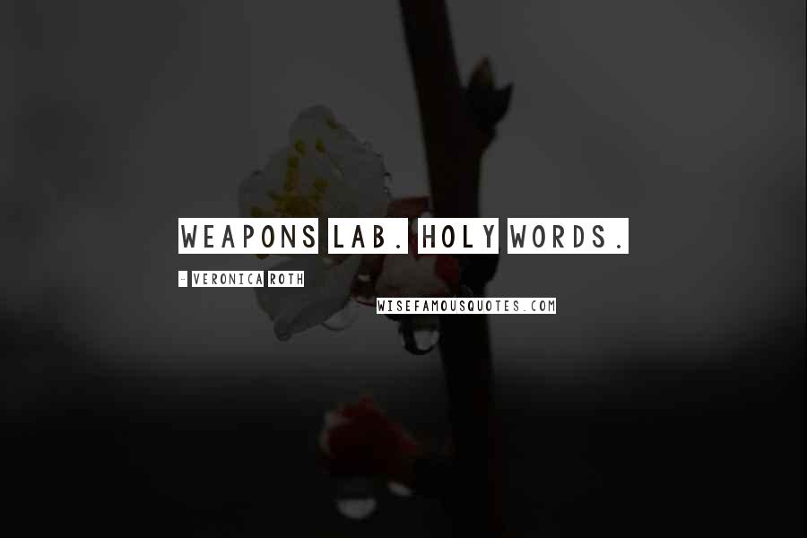Veronica Roth Quotes: Weapons Lab. Holy words.