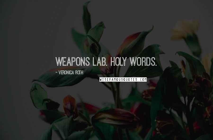 Veronica Roth Quotes: Weapons Lab. Holy words.