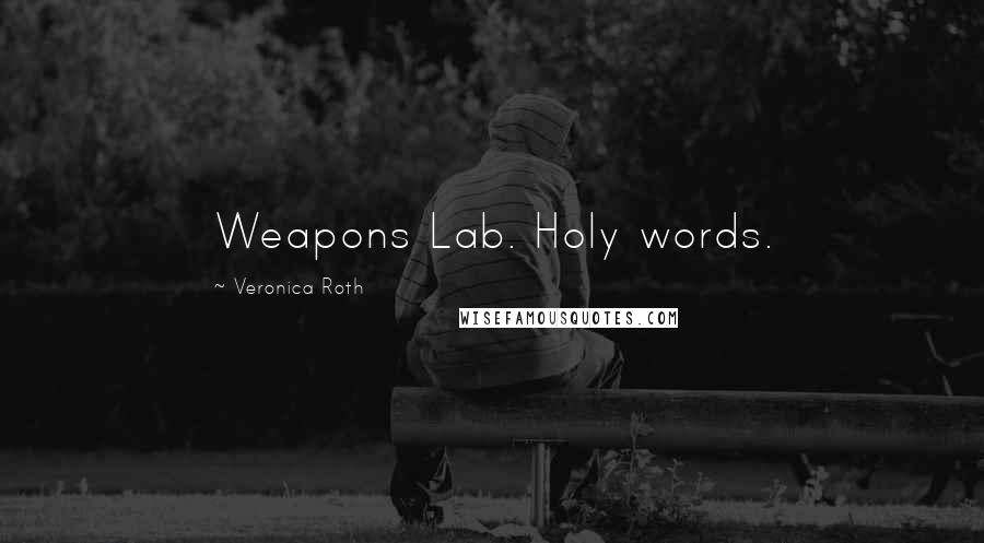 Veronica Roth Quotes: Weapons Lab. Holy words.
