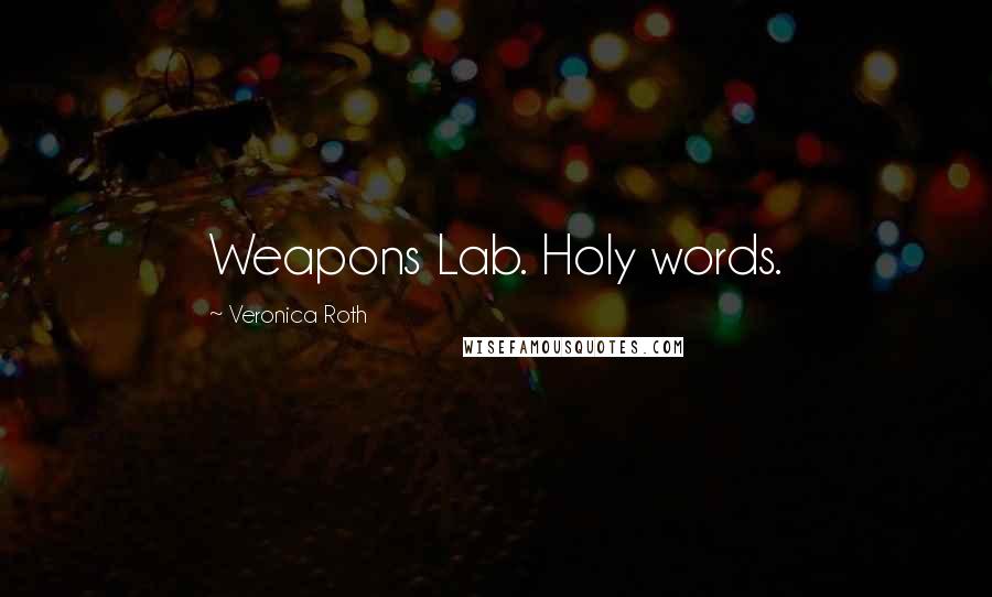 Veronica Roth Quotes: Weapons Lab. Holy words.