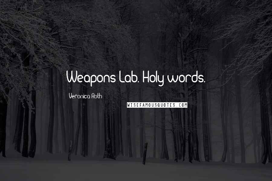 Veronica Roth Quotes: Weapons Lab. Holy words.