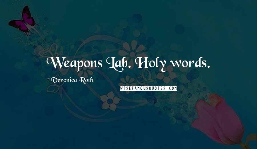 Veronica Roth Quotes: Weapons Lab. Holy words.