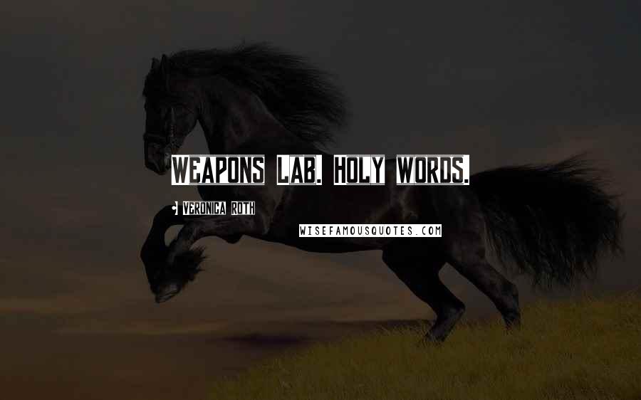 Veronica Roth Quotes: Weapons Lab. Holy words.
