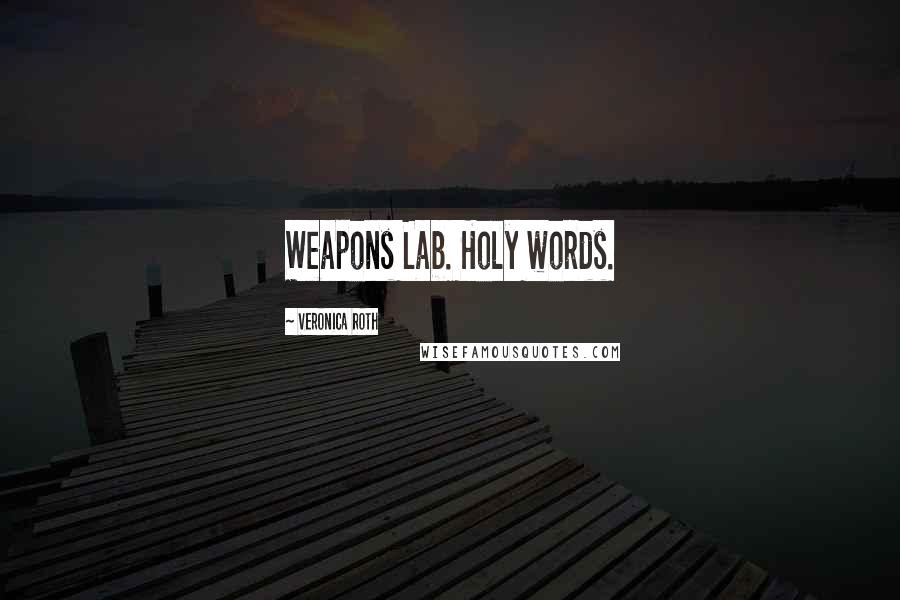 Veronica Roth Quotes: Weapons Lab. Holy words.