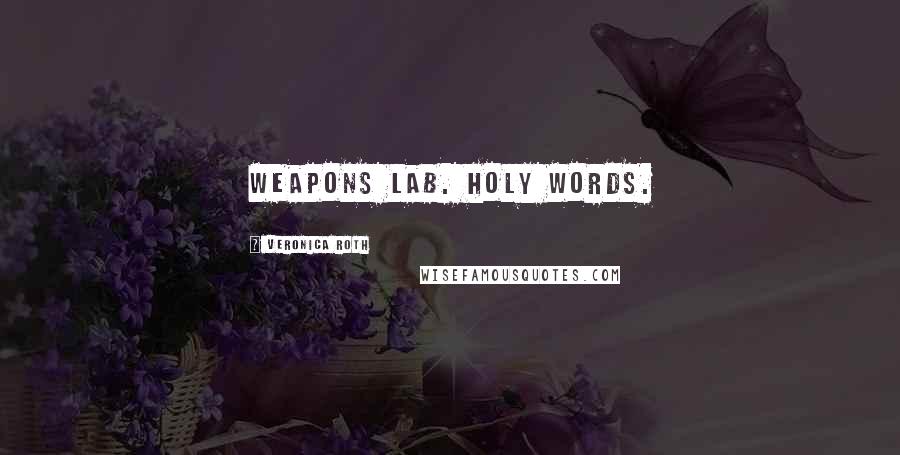 Veronica Roth Quotes: Weapons Lab. Holy words.