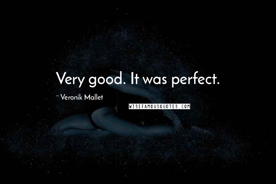 Veronik Mallet Quotes: Very good. It was perfect.