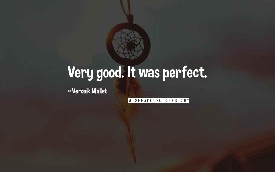 Veronik Mallet Quotes: Very good. It was perfect.