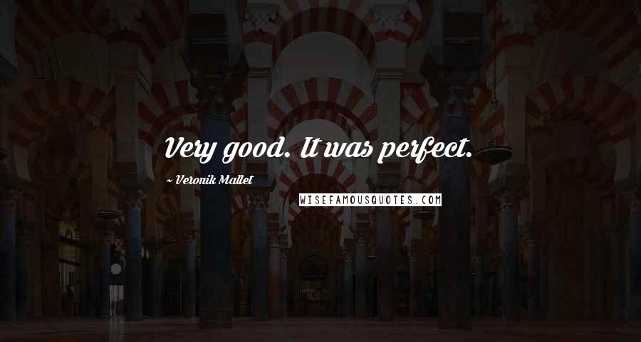 Veronik Mallet Quotes: Very good. It was perfect.