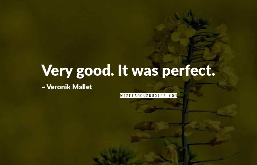 Veronik Mallet Quotes: Very good. It was perfect.