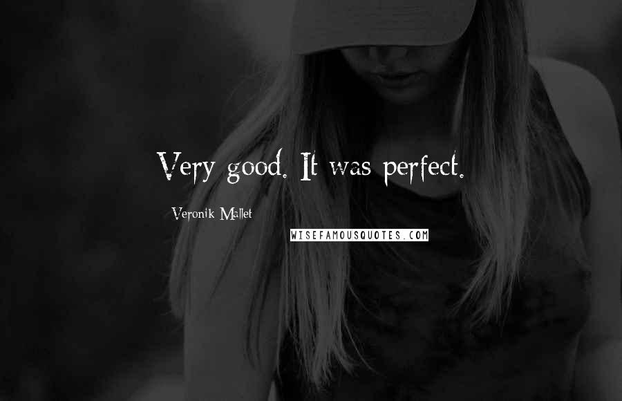 Veronik Mallet Quotes: Very good. It was perfect.