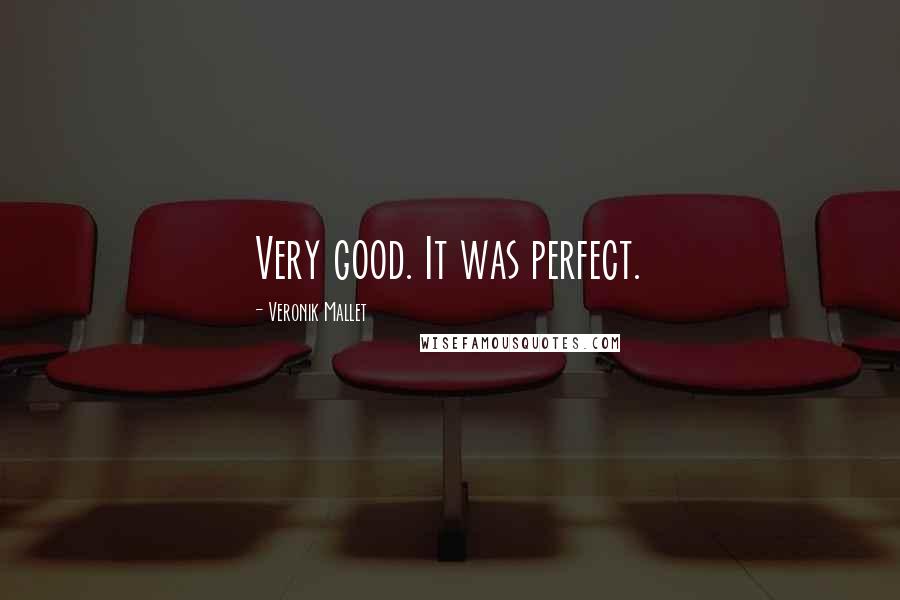 Veronik Mallet Quotes: Very good. It was perfect.
