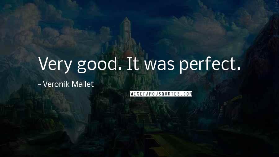 Veronik Mallet Quotes: Very good. It was perfect.