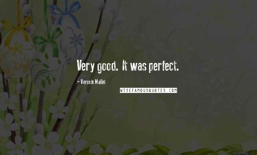 Veronik Mallet Quotes: Very good. It was perfect.