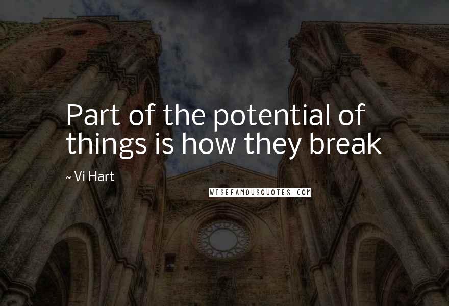 Vi Hart Quotes: Part of the potential of things is how they break