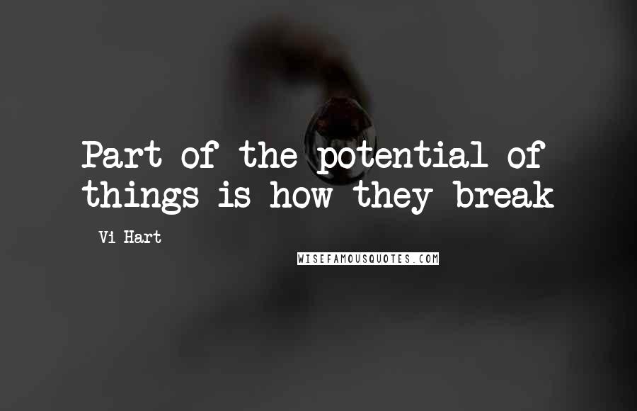 Vi Hart Quotes: Part of the potential of things is how they break