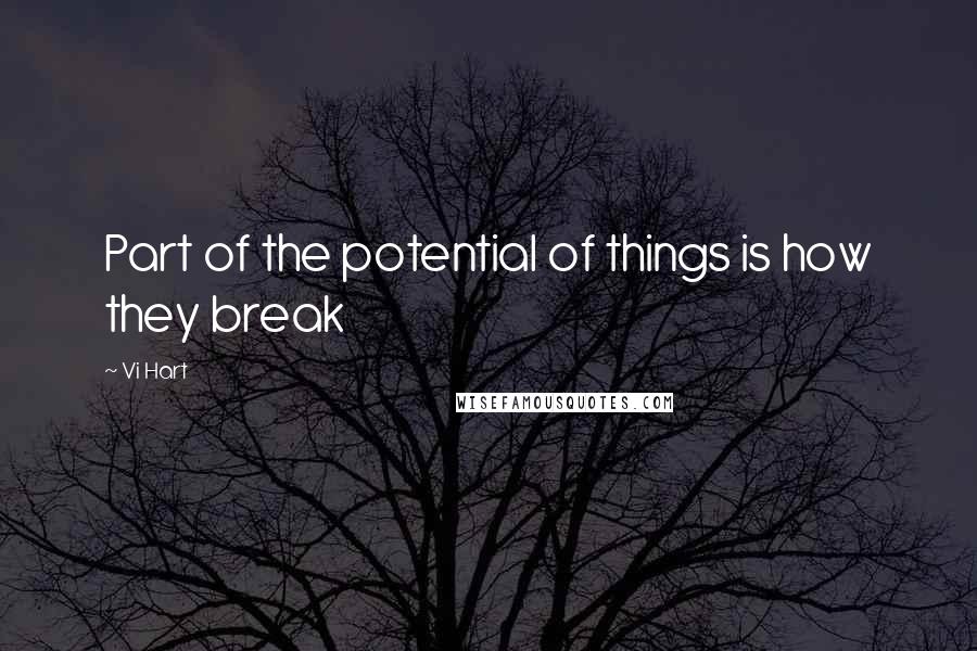 Vi Hart Quotes: Part of the potential of things is how they break