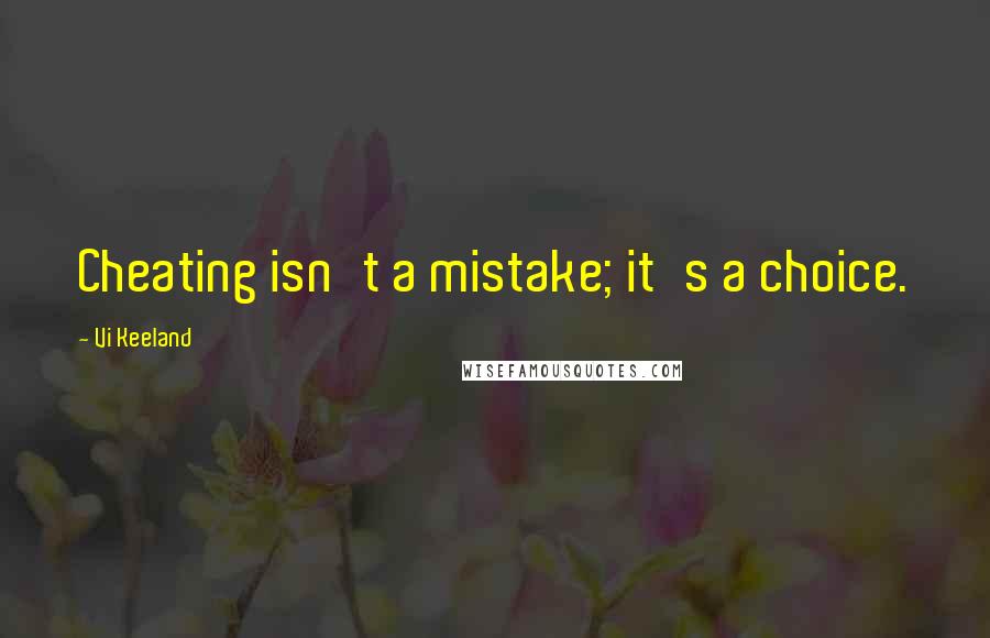 Vi Keeland Quotes: Cheating isn't a mistake; it's a choice.