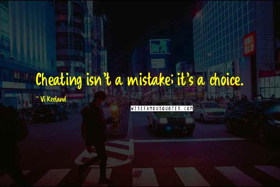 Vi Keeland Quotes: Cheating isn't a mistake; it's a choice.