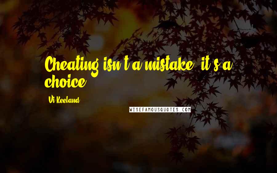 Vi Keeland Quotes: Cheating isn't a mistake; it's a choice.
