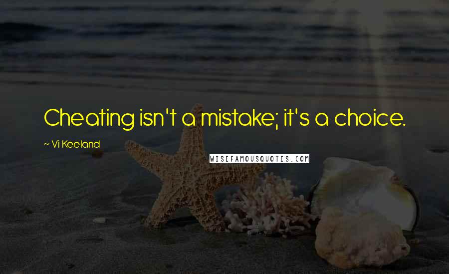 Vi Keeland Quotes: Cheating isn't a mistake; it's a choice.