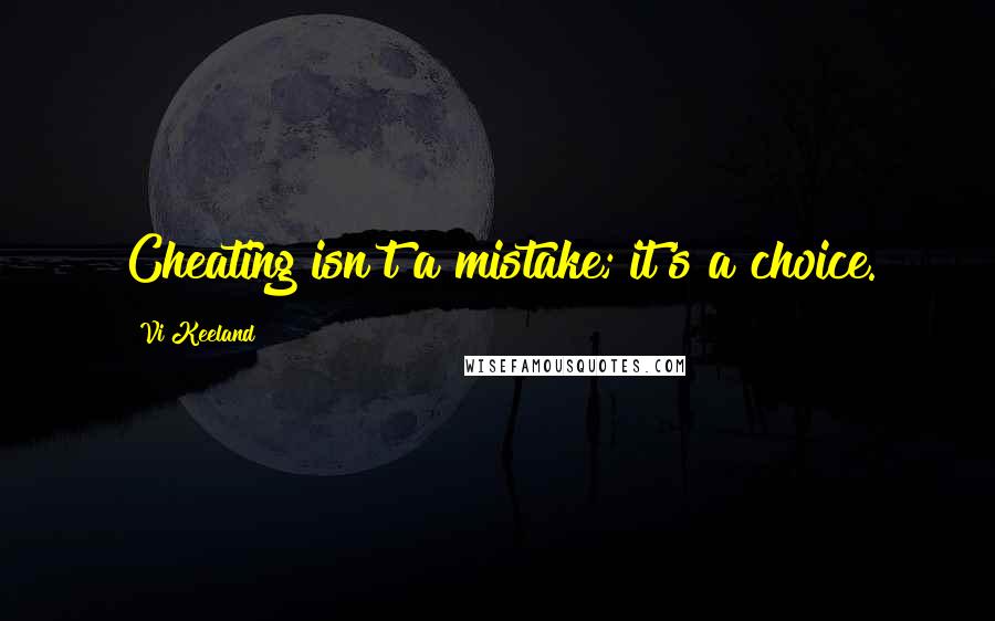 Vi Keeland Quotes: Cheating isn't a mistake; it's a choice.