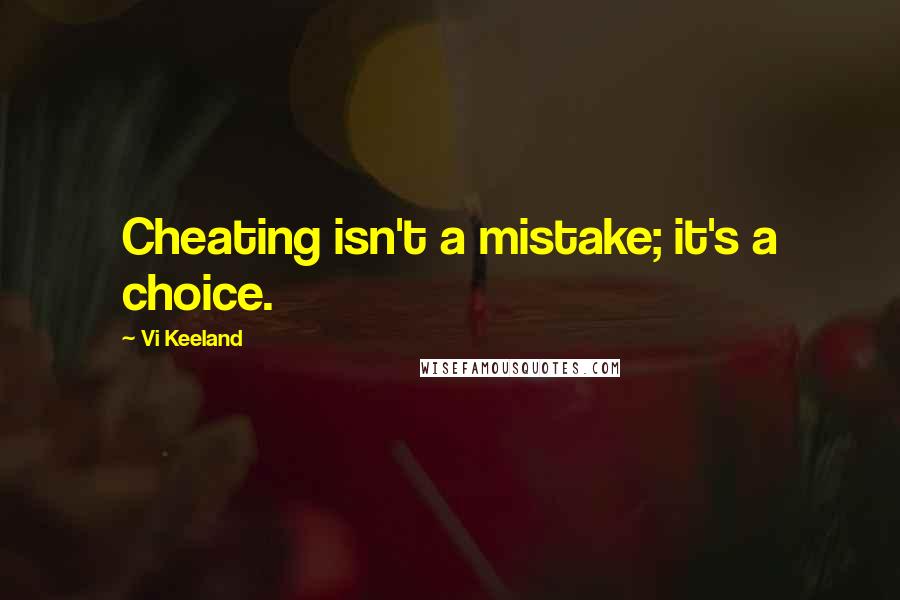 Vi Keeland Quotes: Cheating isn't a mistake; it's a choice.