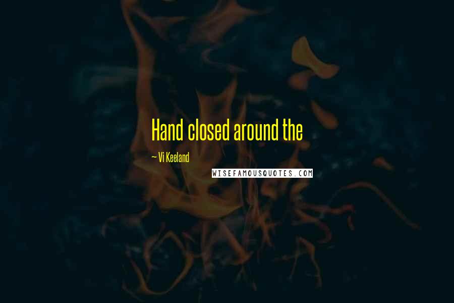 Vi Keeland Quotes: Hand closed around the