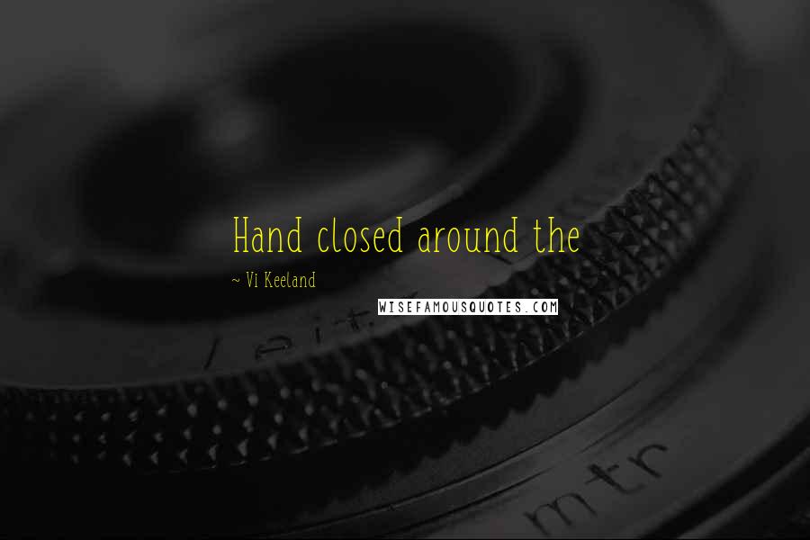 Vi Keeland Quotes: Hand closed around the