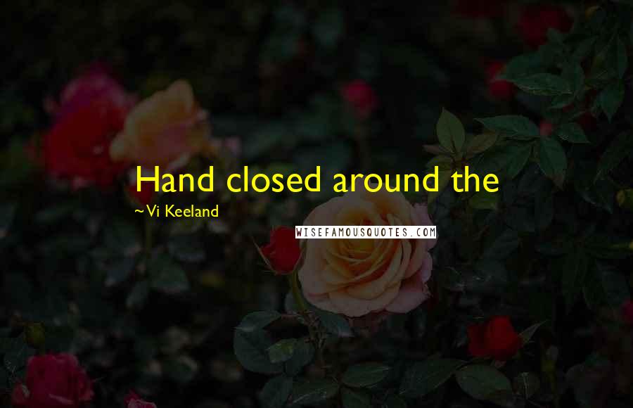 Vi Keeland Quotes: Hand closed around the