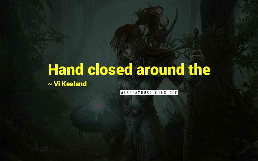 Vi Keeland Quotes: Hand closed around the