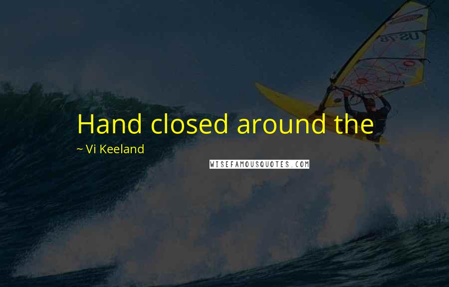 Vi Keeland Quotes: Hand closed around the