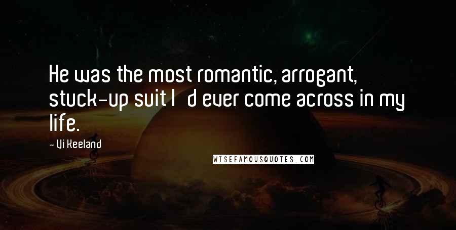 Vi Keeland Quotes: He was the most romantic, arrogant, stuck-up suit I'd ever come across in my life.