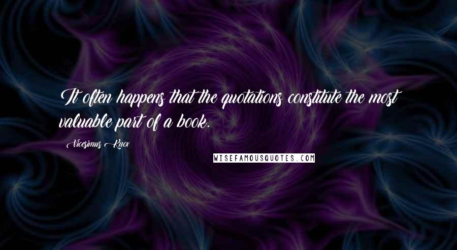 Vicesimus Knox Quotes: It often happens that the quotations constitute the most valuable part of a book.