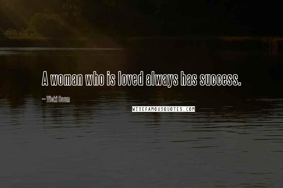 Vicki Baum Quotes: A woman who is loved always has success.