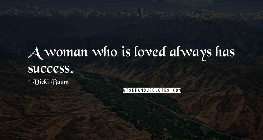 Vicki Baum Quotes: A woman who is loved always has success.